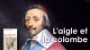 Richelieu, l’aigle et la colombe : cardinal et homme d’Etat, un catholique avant tout