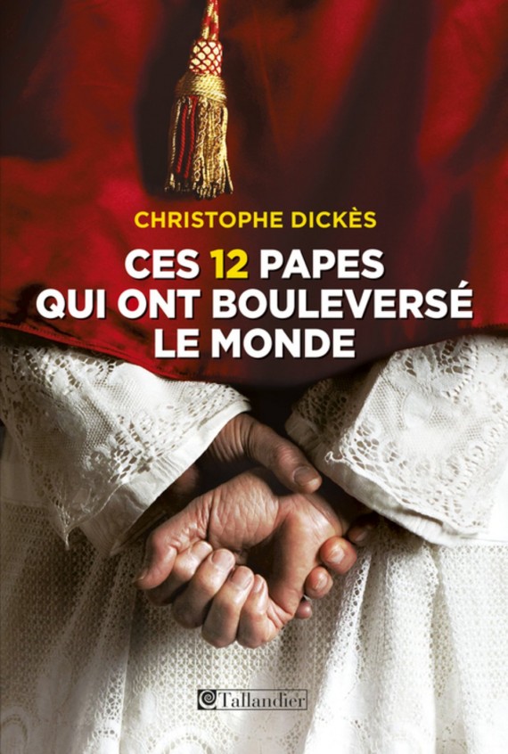 Christophe Dickès 12 papes Dictionnaire Vatican Saint-Siège