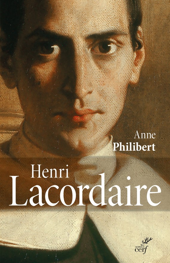Henri Lacordaire personnalité catholique majeure XIXème siècle Anne Philibert