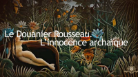 Douanier Rousseau innocence archaïque peinture exposition